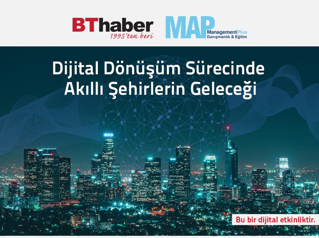 “Dijital Dönüşüm Sürecinde Akıllı Şehirlerin Geleceği” Web Konferansı